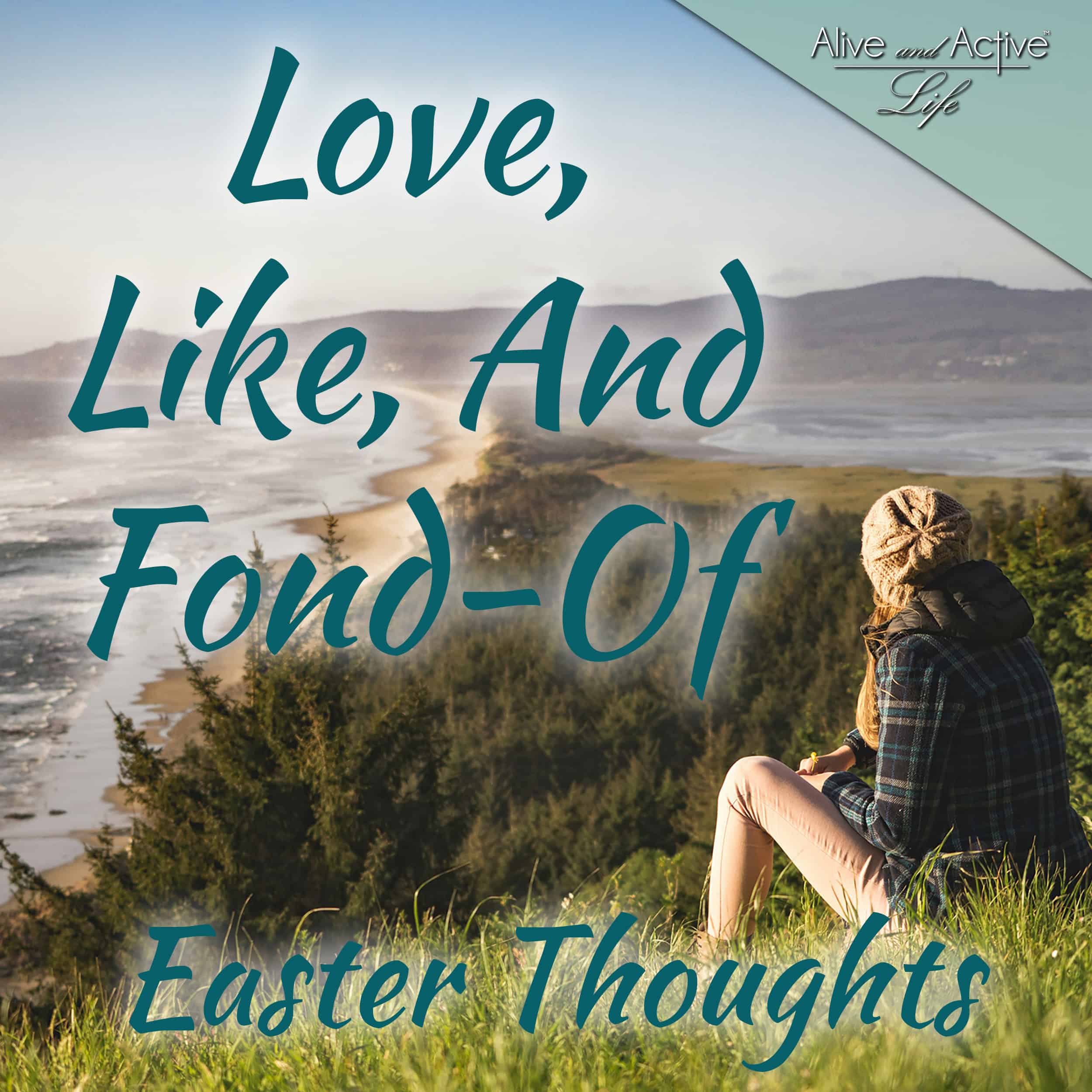Love, Like, And Fond-Of: Easter Thoughts
