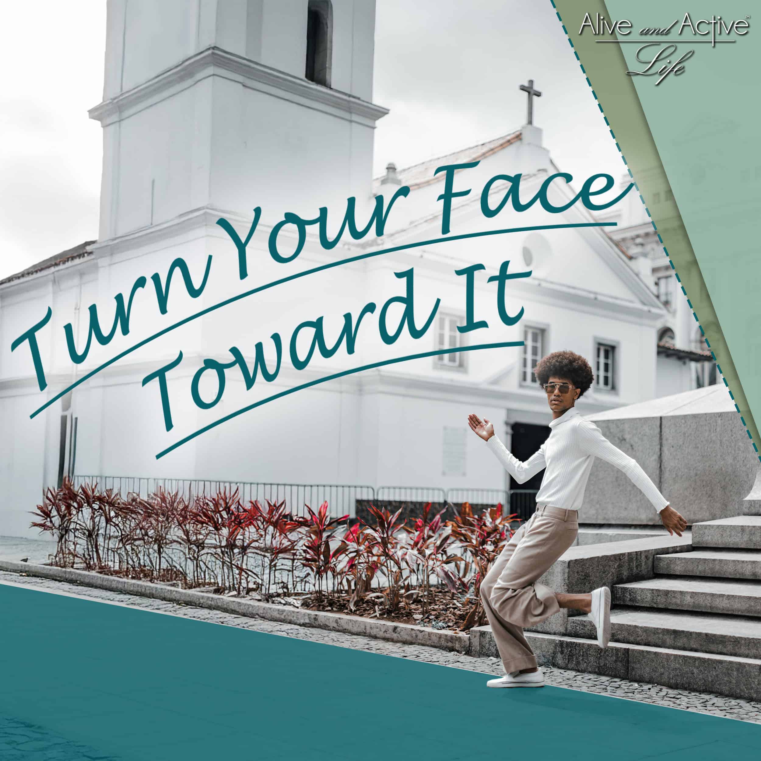 Turn Your Face Toward It