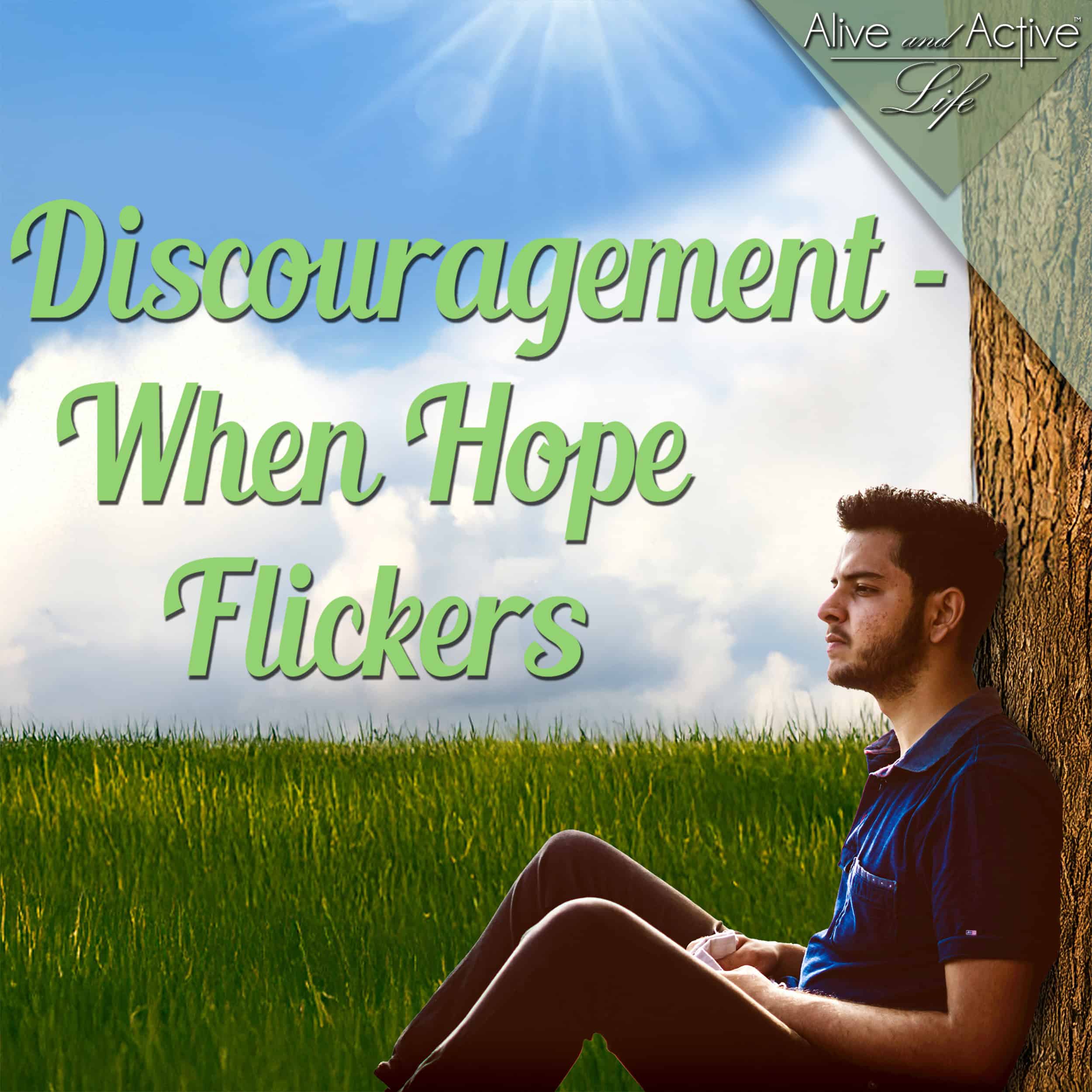 Discouragement - When Hope Flickers