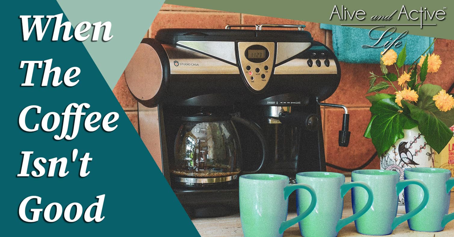 When The Coffee Isn’t Good