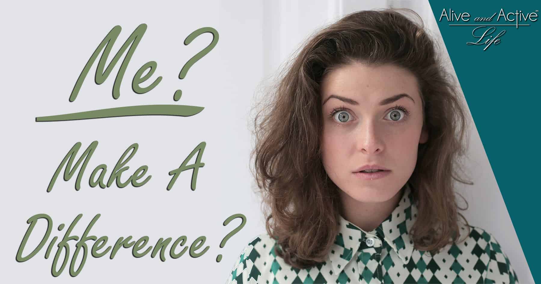 Me? Make A Difference?