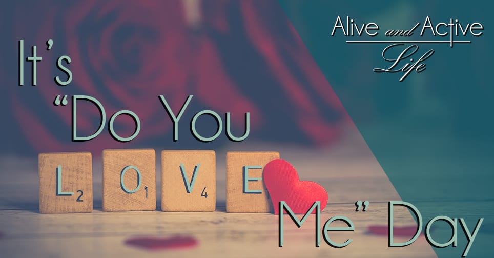 It’s “Do You Love Me” Day