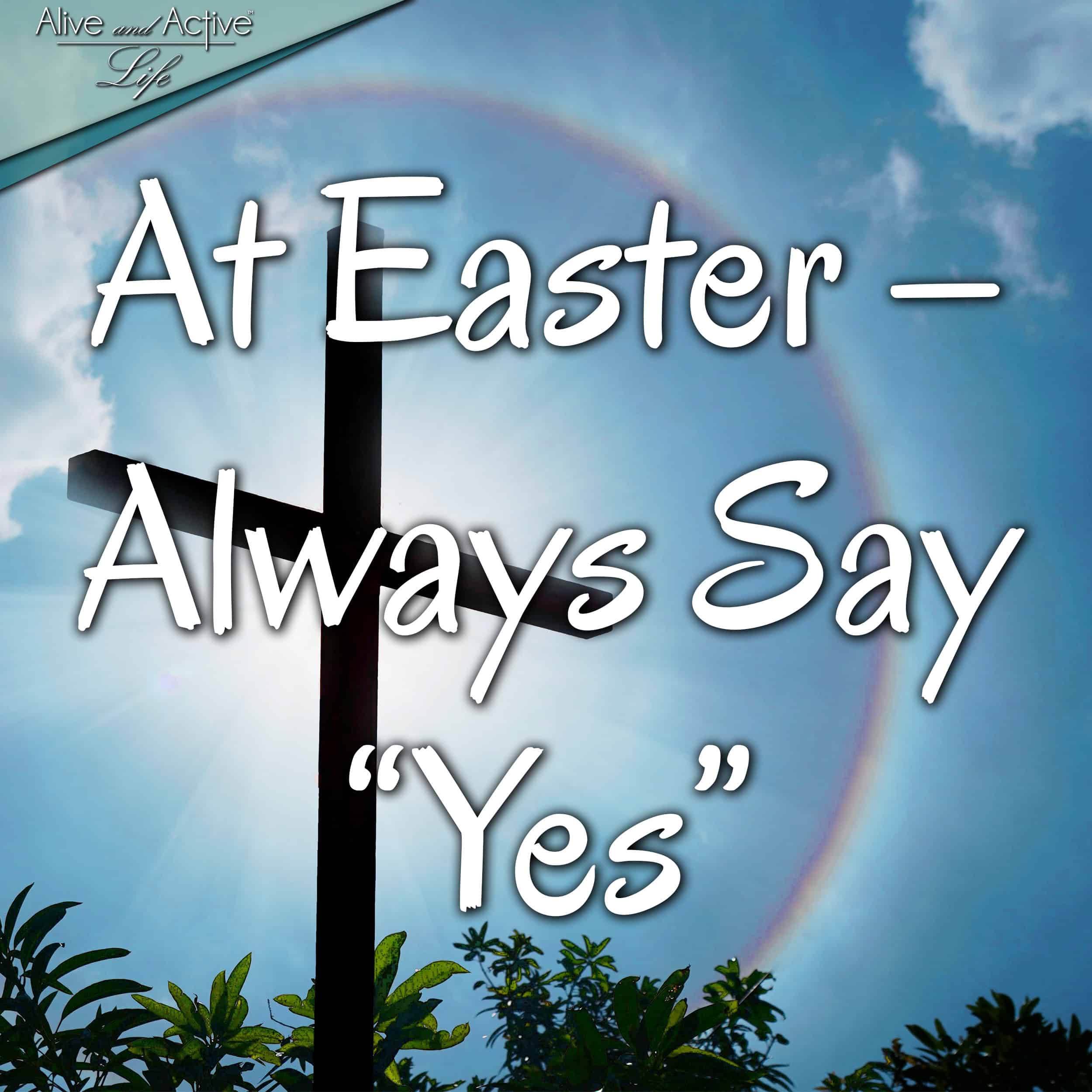 At Easter - Always Say "Yes"