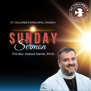 Sunday Sermon – The Rev. Joshua Daniel Ph.D.