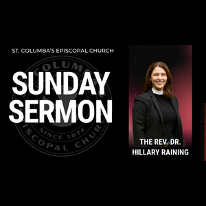 Sunday Sermon - The Rev. Dr. Hillary Raining (Aug 2, 2026)