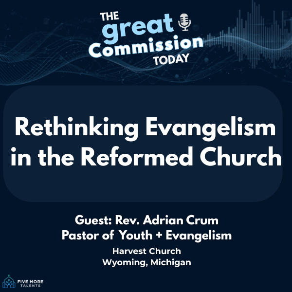 Rethinking Evangelism in the Reformed Church | Guest: Rev. Adrian Crum episode artwork
