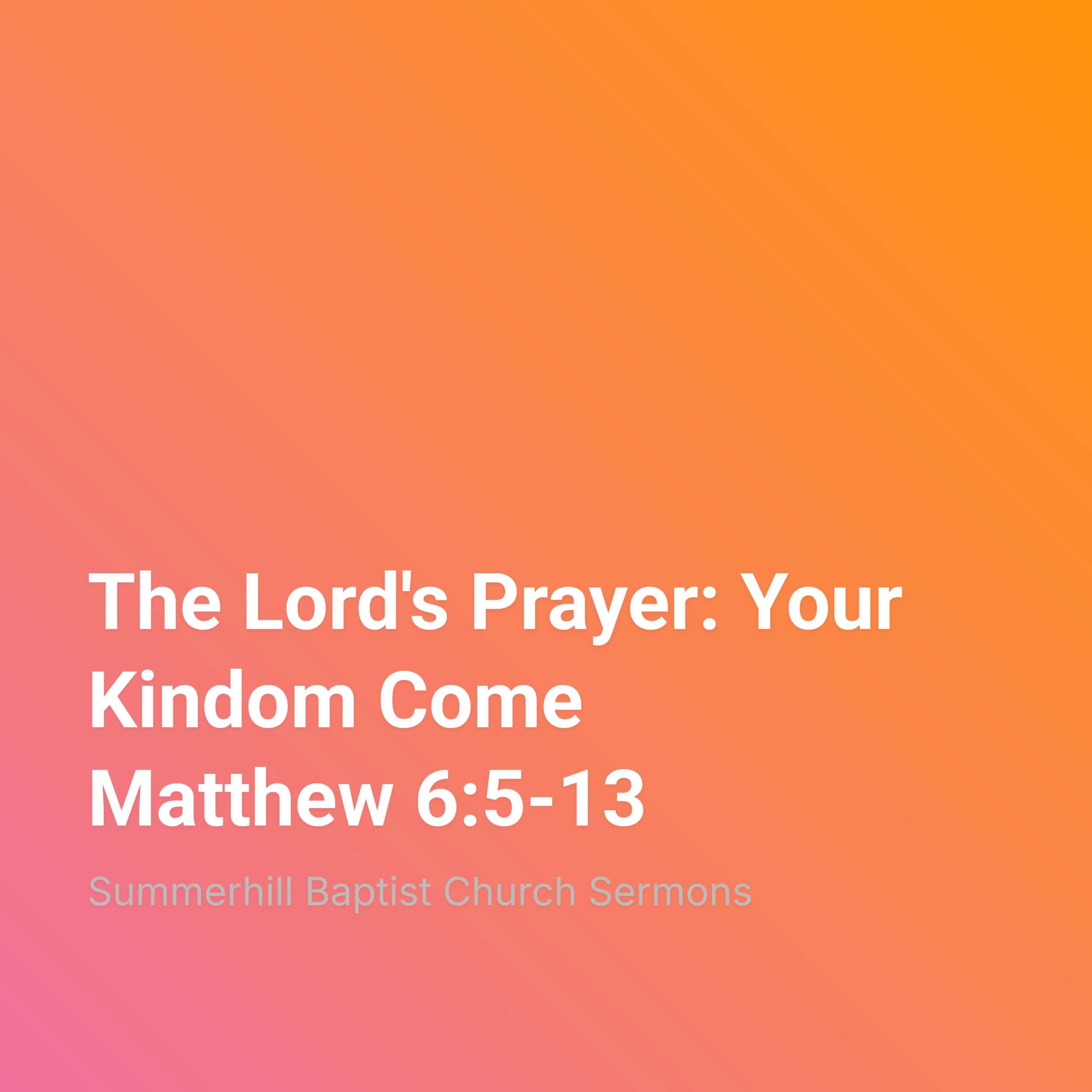The Lord's Prayer: Your Kingdom Come