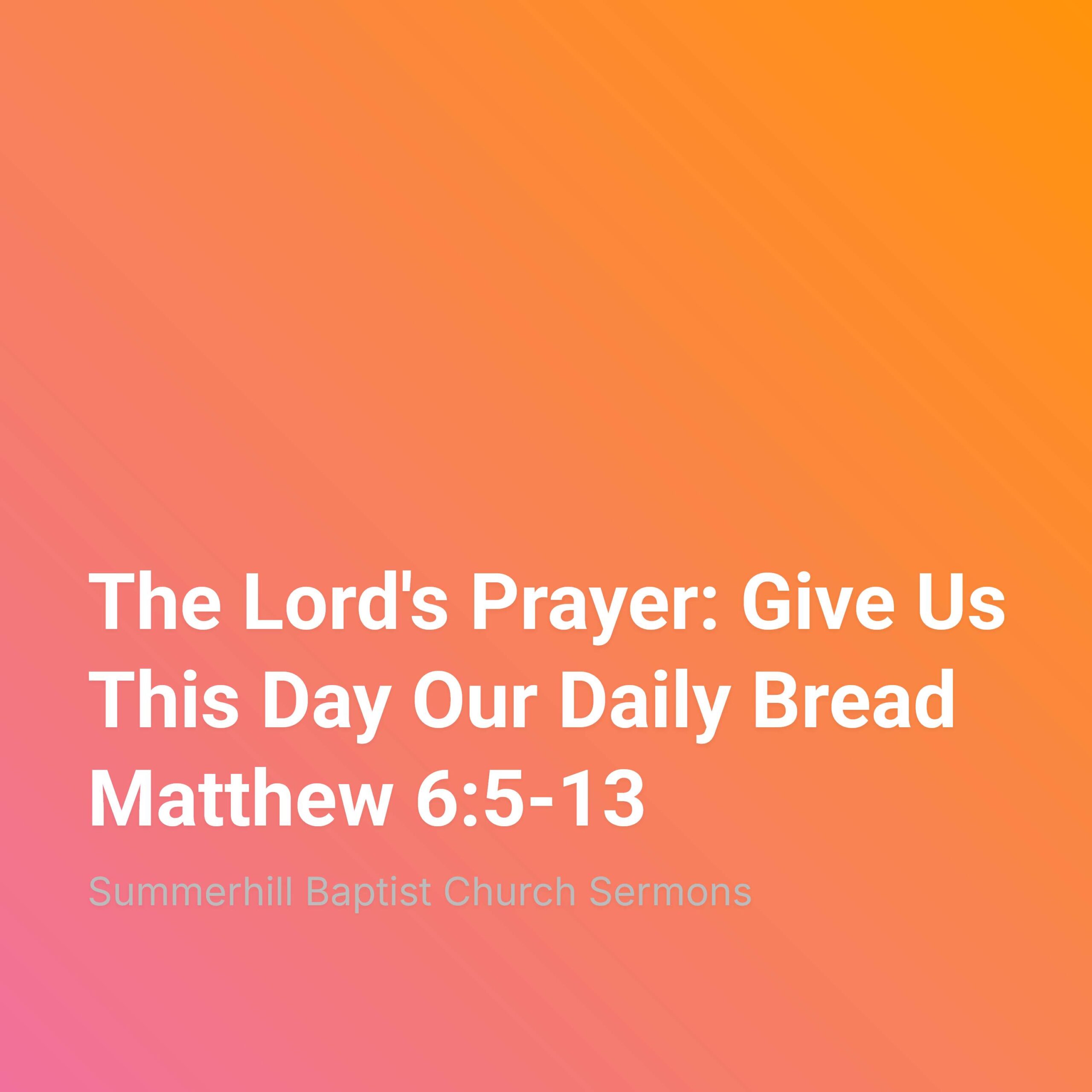 The Lord's Prayer: Give Us This Day Our Daily Bread