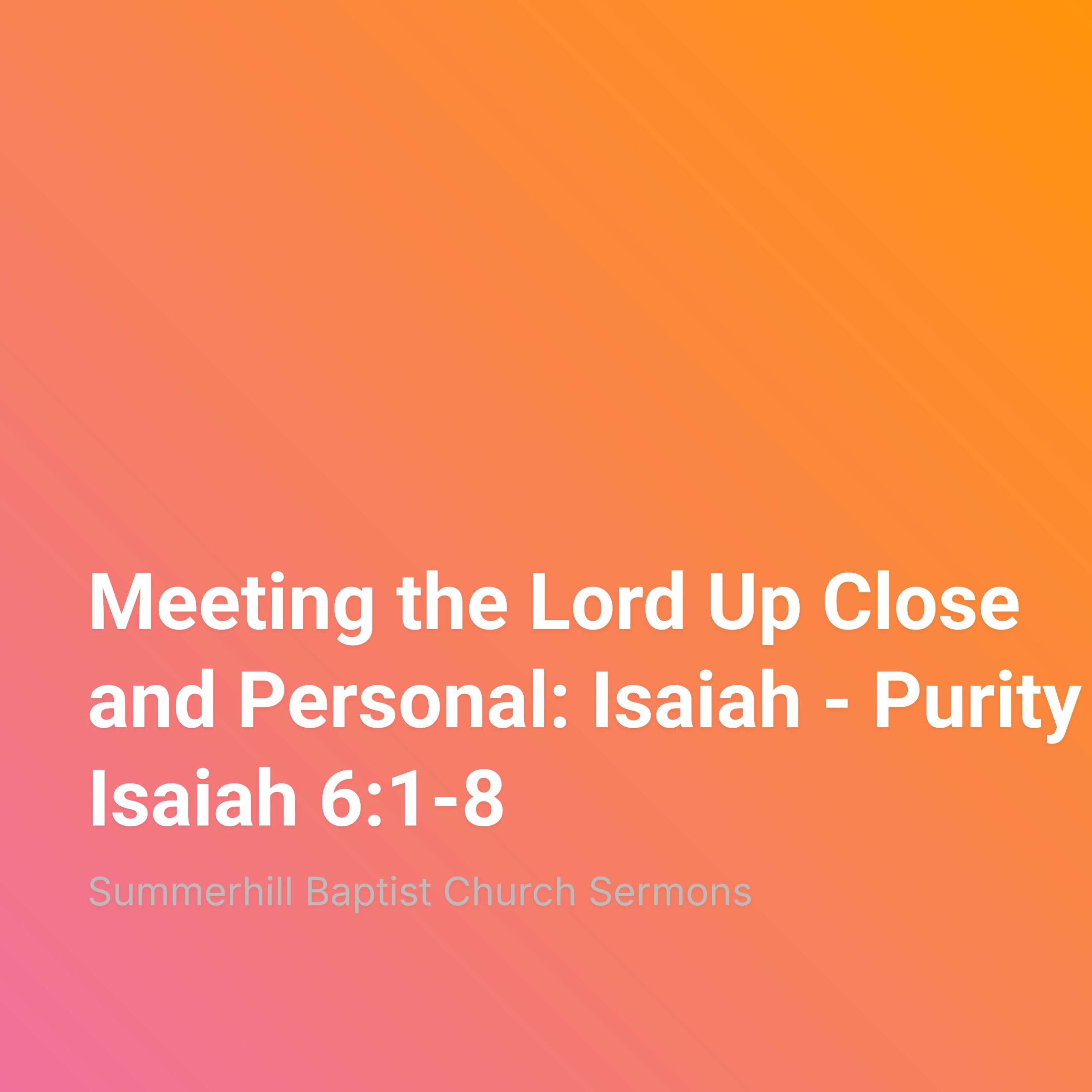 Meeting the Lord Up Close and Personal: Isaiah - Purity