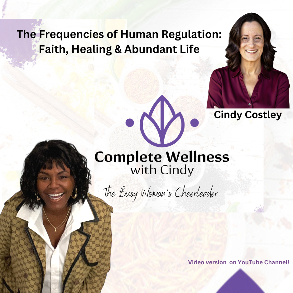 The Frequencies of Human Regulation: Faith, Healing & Abundant Life with Cindy Costley
