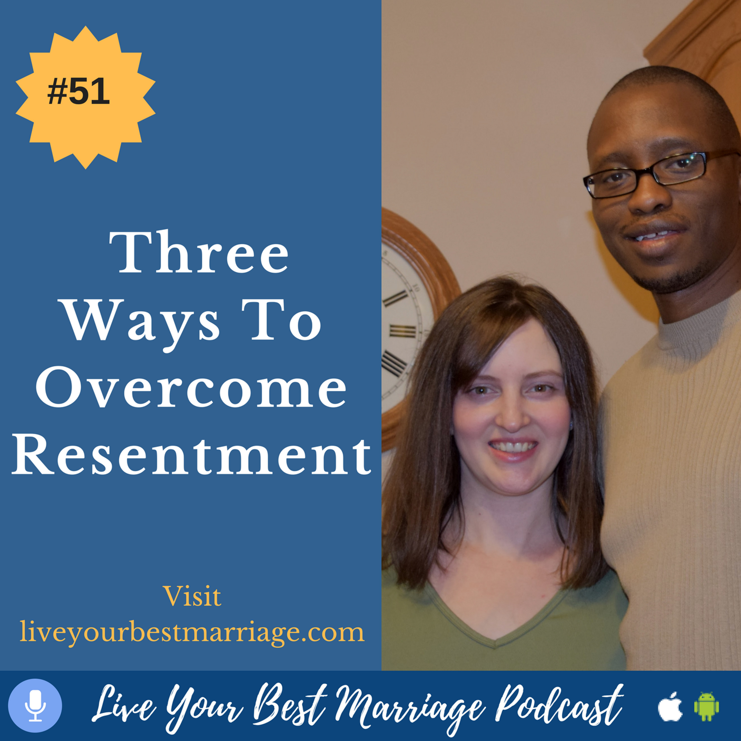 Episode 51: Three Ways To Overcome Resentment