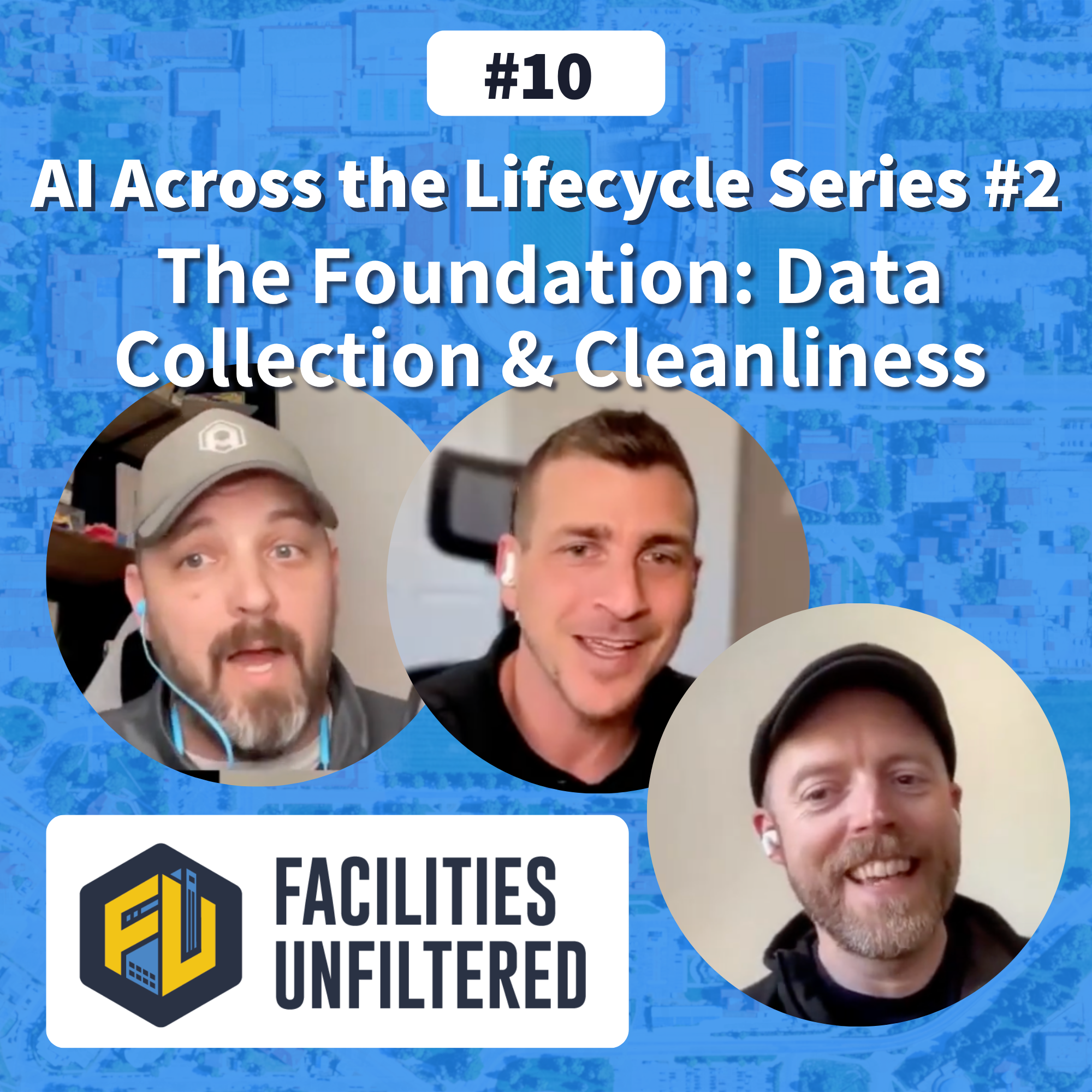 AI Across the Lifecycle Series #2 - The Foundation: Data Collection & Cleanliness | Facilities Unfiltered Episode 10