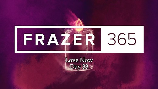 Love Now | Day 33