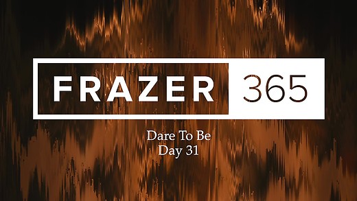 Dare To Be | Day 31
