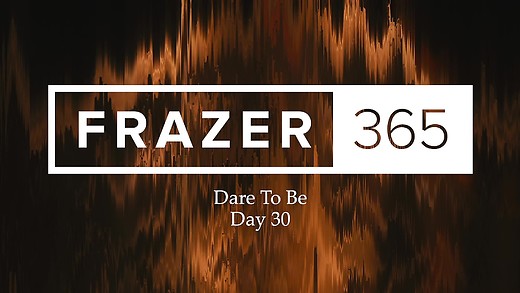 Dare To Be | Day 30