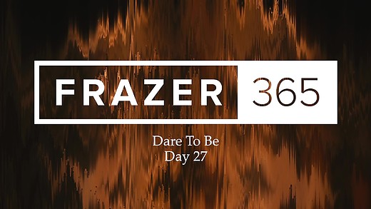 Dare To Be | Day 27