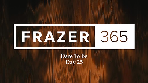 Dare To Be | Day 25