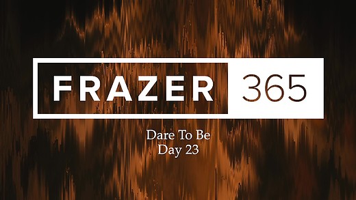 Dare To Be | Day 23