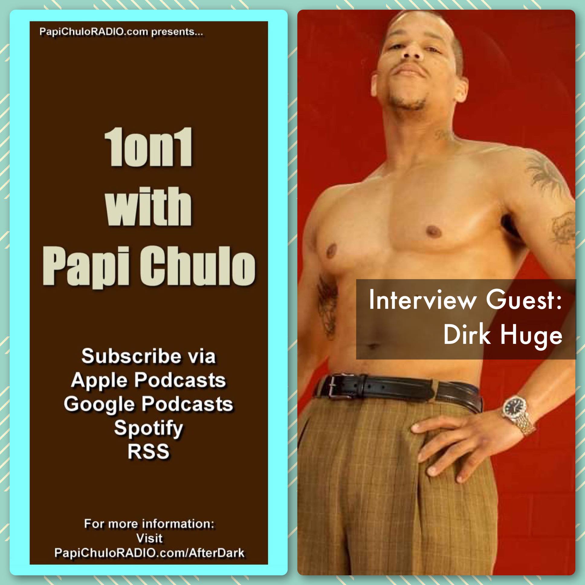 1on1 with Papi Chulo – Special Guest: DIRK HUGE [November 10, 2011]