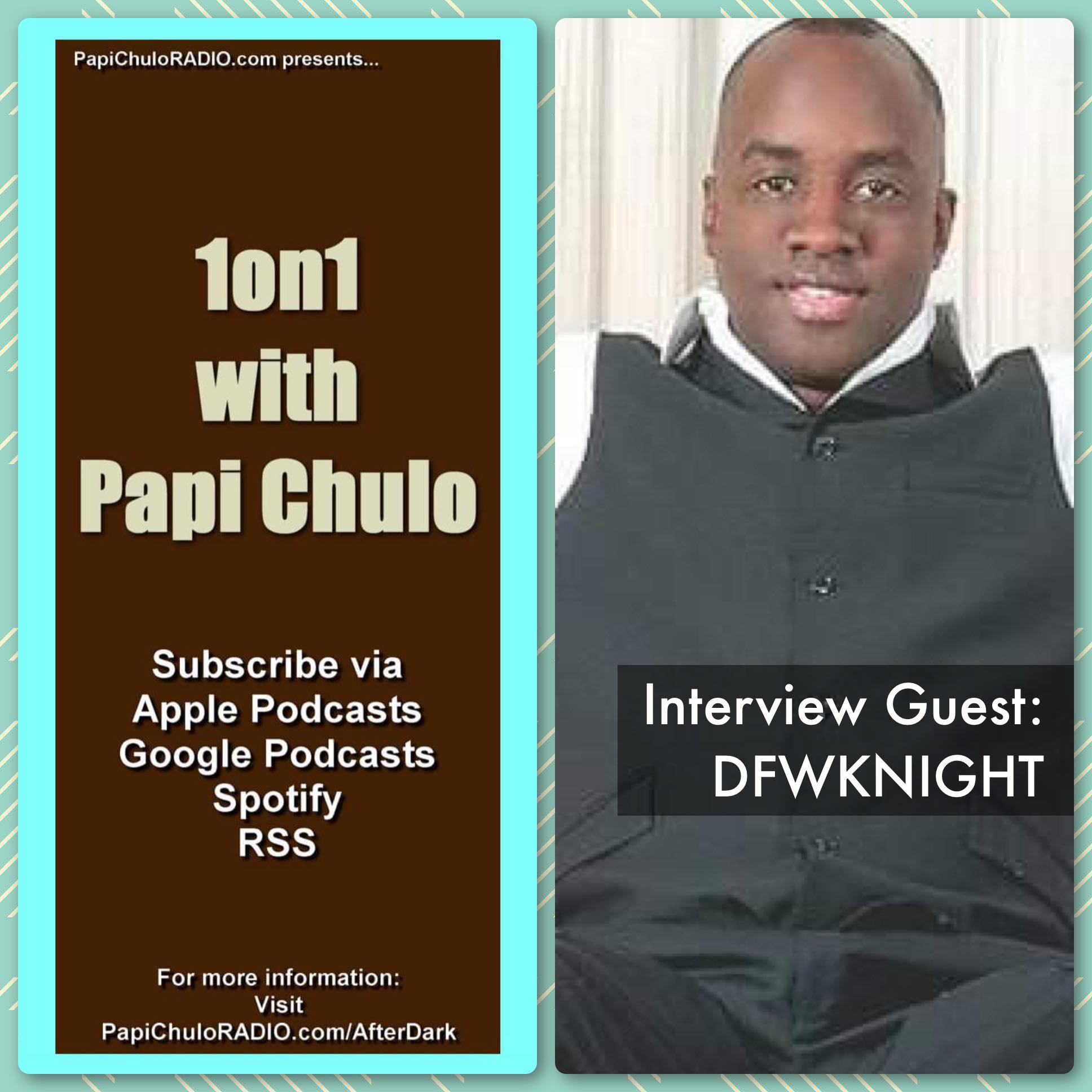 1on1 with Papi Chulo – Special Guest: DFWKNIGHT [August 29, 2011]