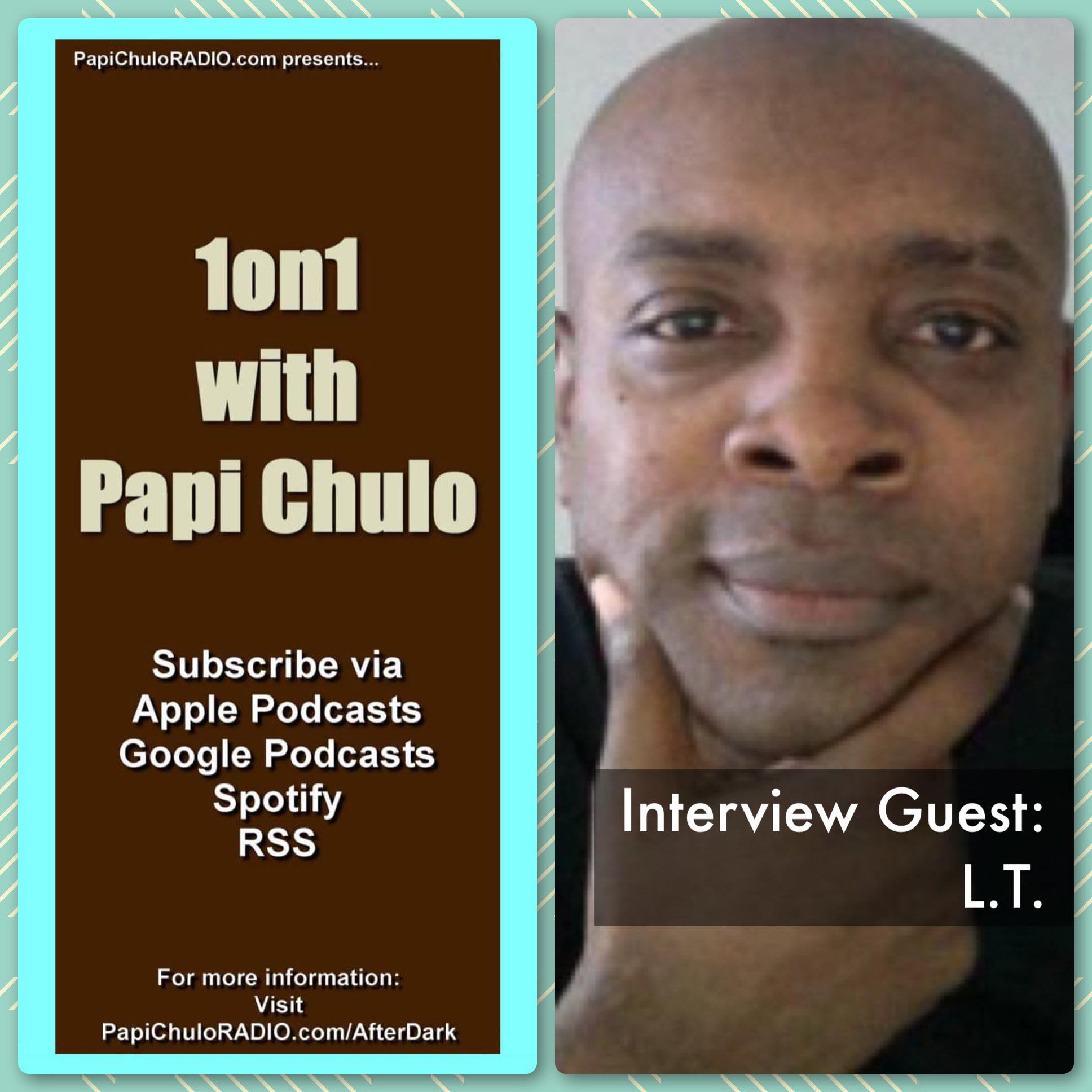 1on1 with Papi Chulo – Special Guest: L.T. (Part One) [February 24, 2015]