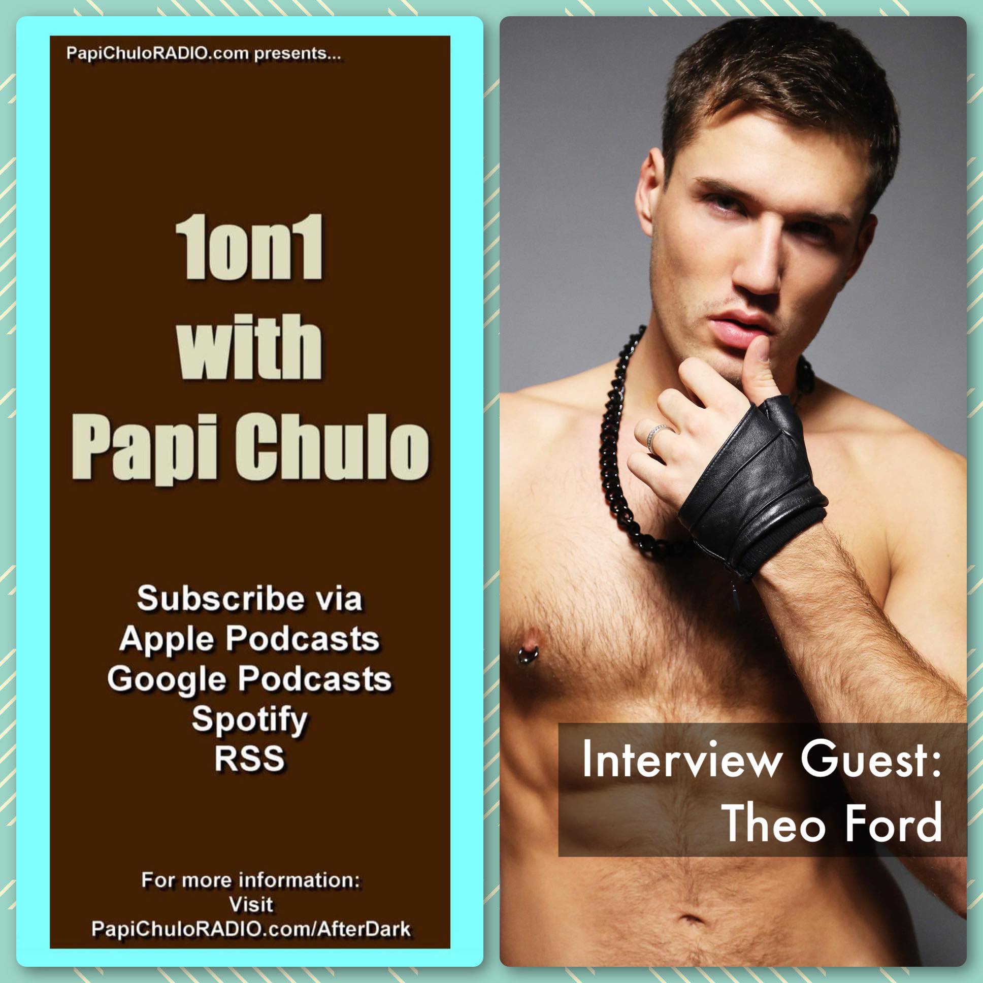 1on1 with Papi Chulo – Special Guest: THEO FORD [February 18, 2015]