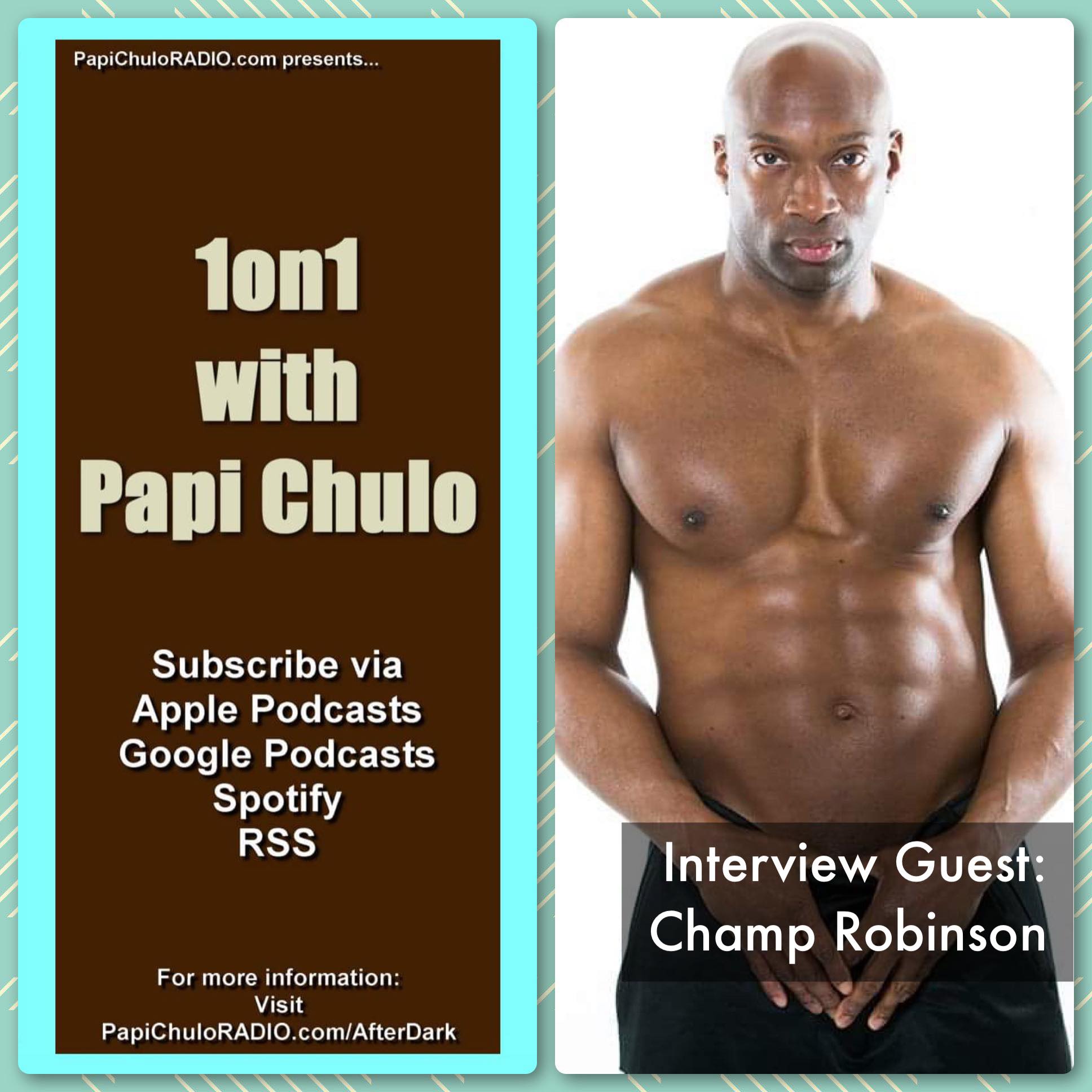 1on1 with Papi Chulo – Special Guest: CHAMP ROBINSON [September 9, 2014]