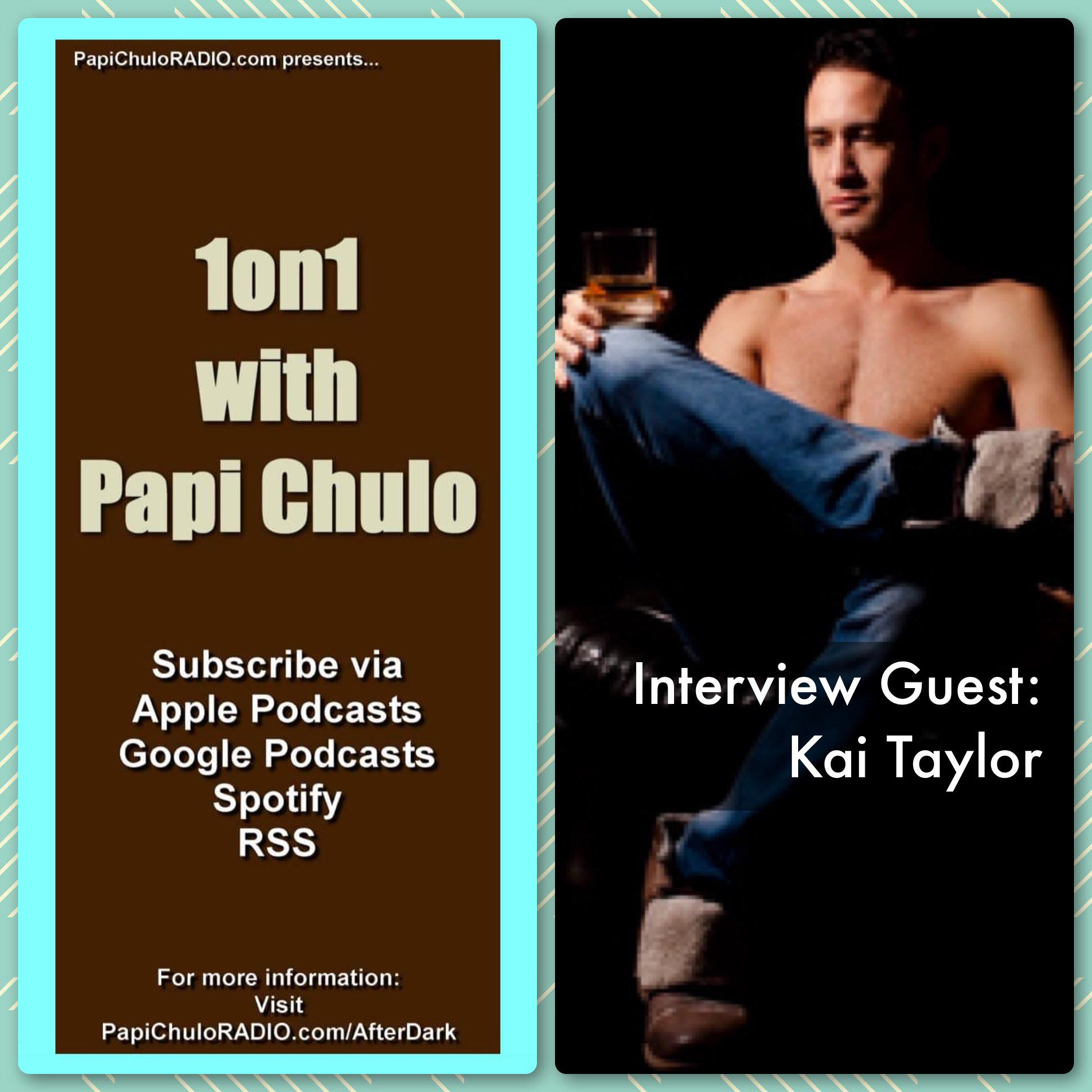 1on1 with Papi Chulo – Special Guest: KAI TAYLOR [October 29, 2019]