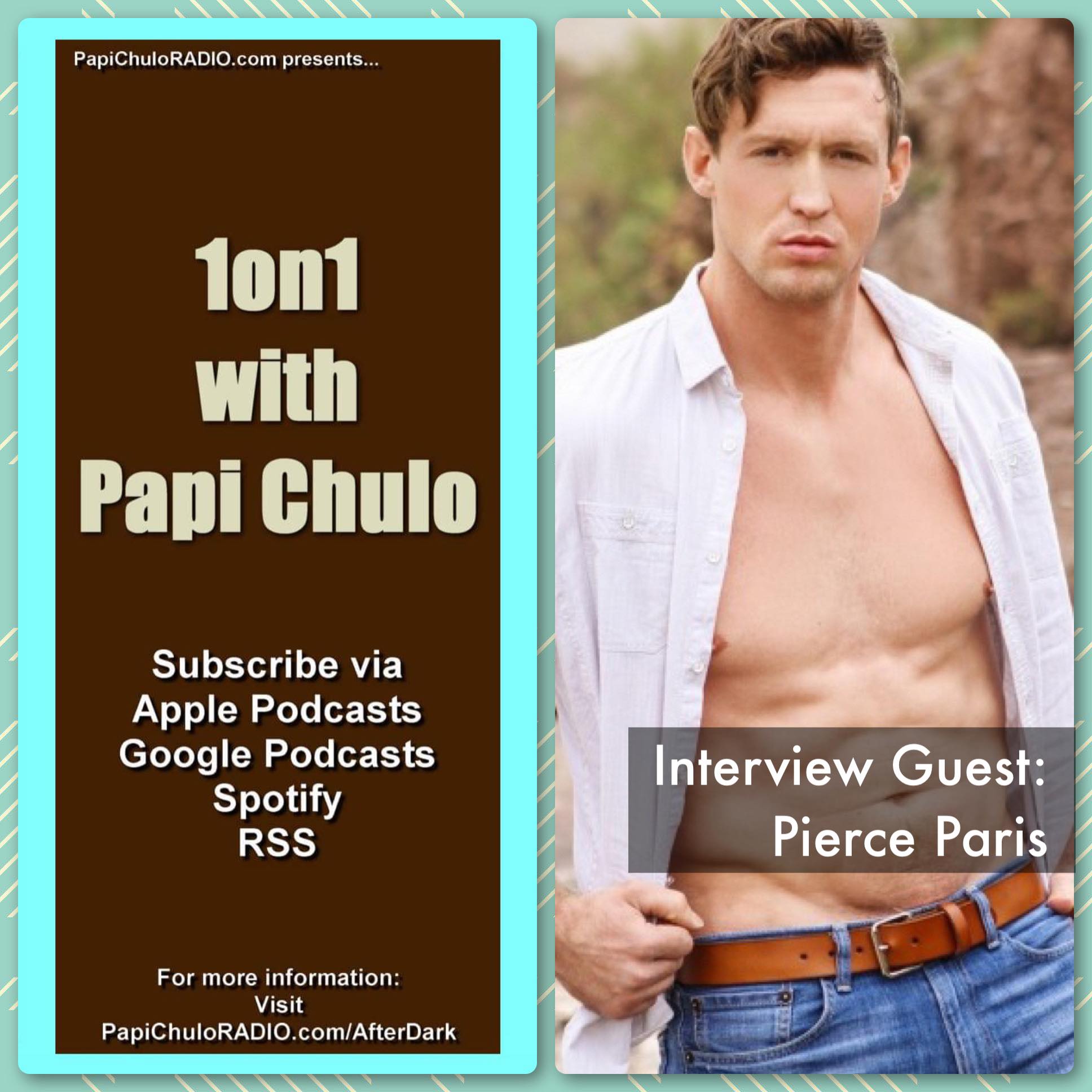 1on1 with Papi Chulo – Special Guest: PIERCE PARIS [August 15, 2017]