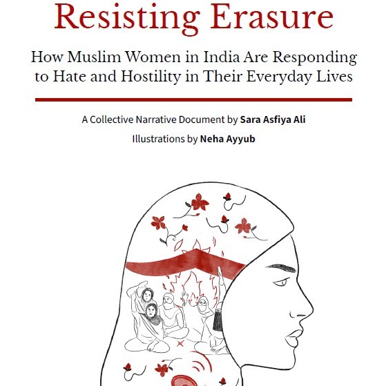 Resisting erasure: How Muslim women in India are responding to hate and hostility by Sara Asfiya Ali