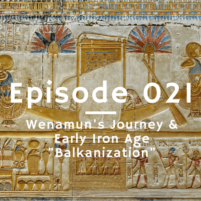 021 - Wenamun's Journey & Early Iron Age "Balkanization"