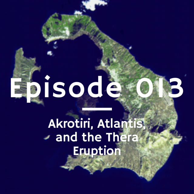 013 - Akrotiri, Atlantis, and the Thera Eruption