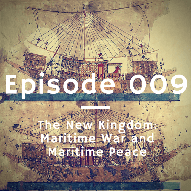 009 - The New Kingdom: Maritime War and Maritime Peace