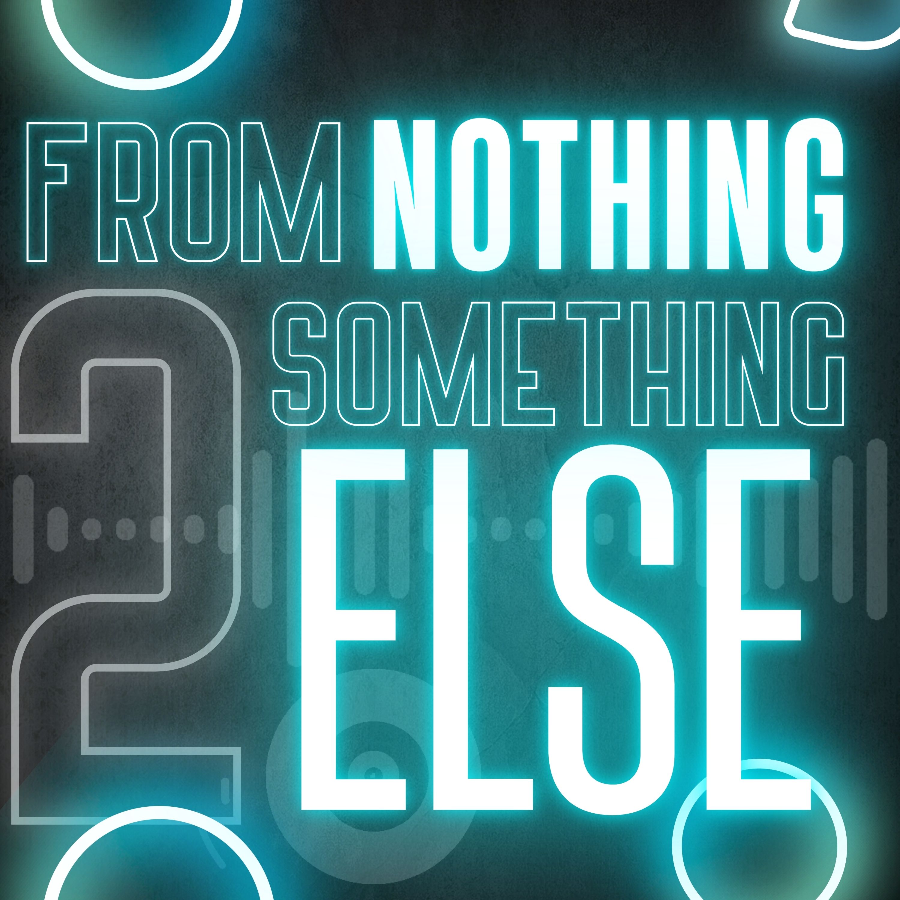 From Nothing to Something Else