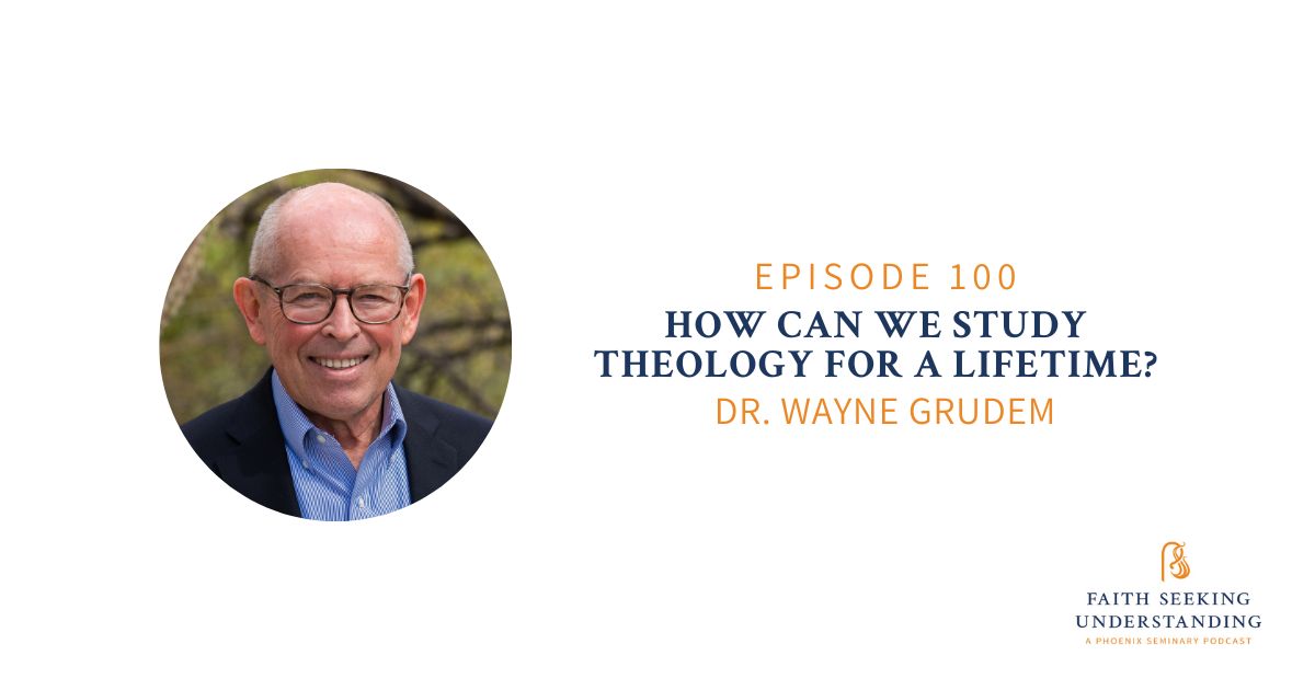 How Can We Study Theology for a Lifetime? - Wayne Grudem