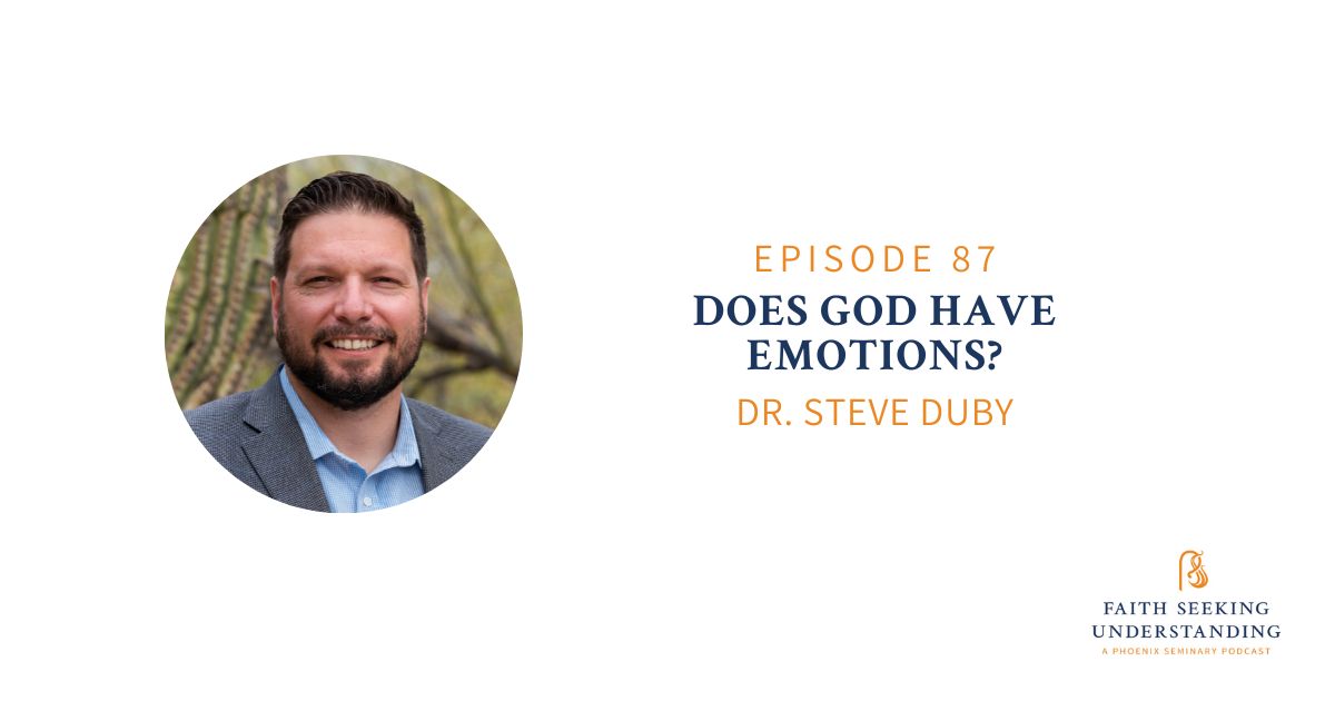 Does God Have Emotions? Dr. Steve Duby