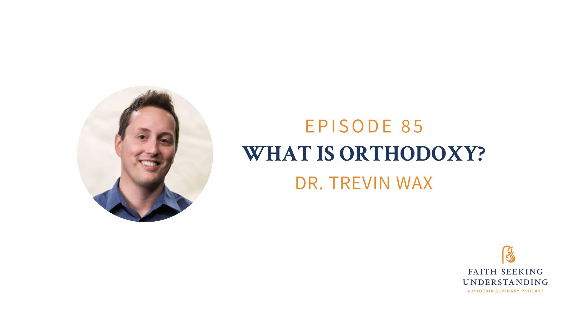 What Is Orthodoxy? Dr. Trevin Wax