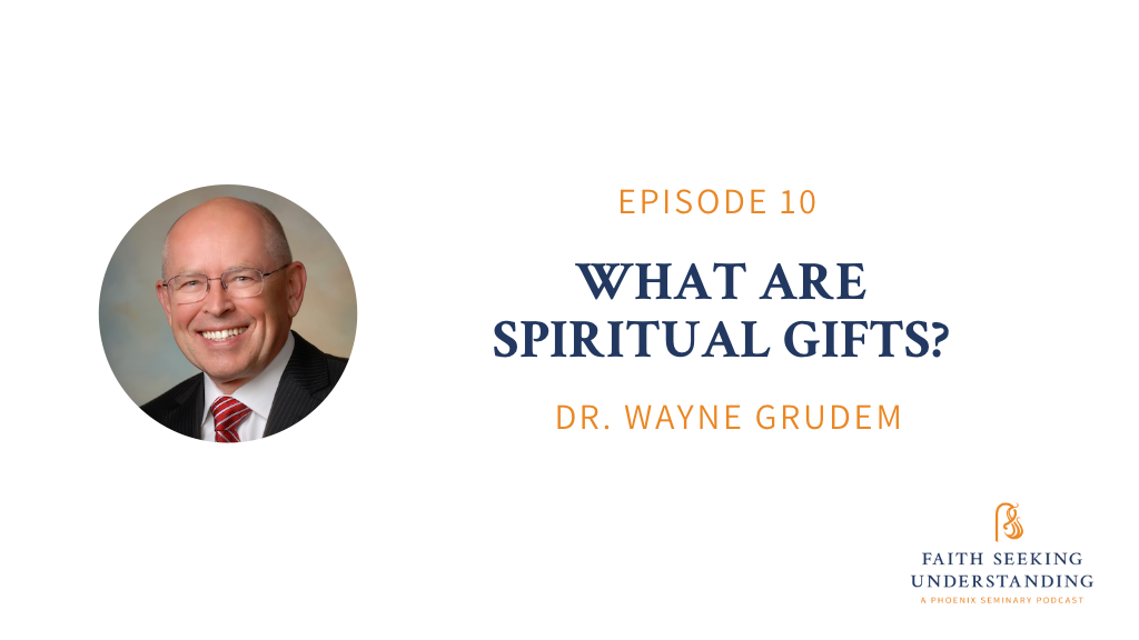 What are Spiritual Gifts? – Wayne Grudem