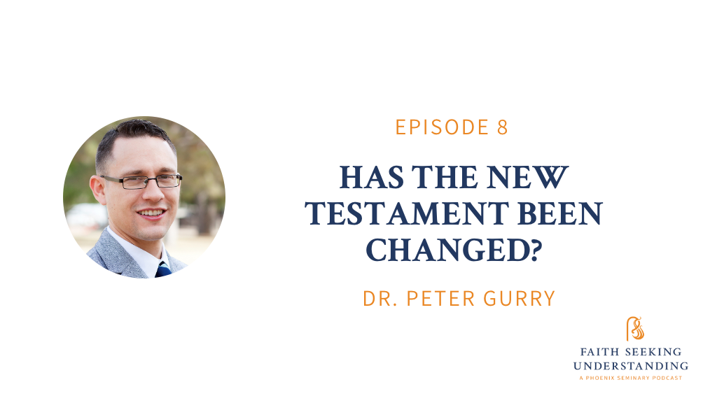 Has the New Testament Been Changed? – Dr. Peter Gurry