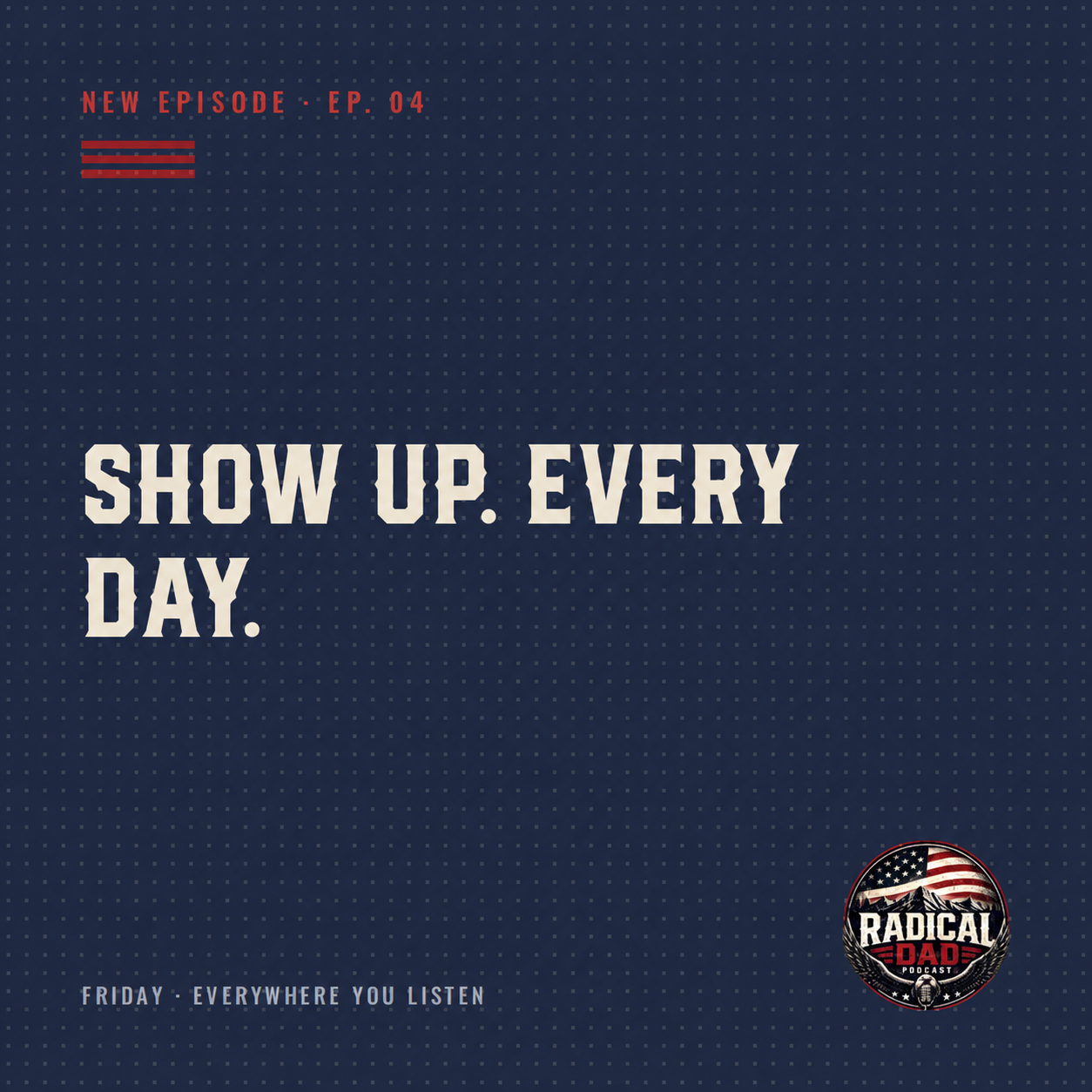 Episode 4: Show Up. Every Day.