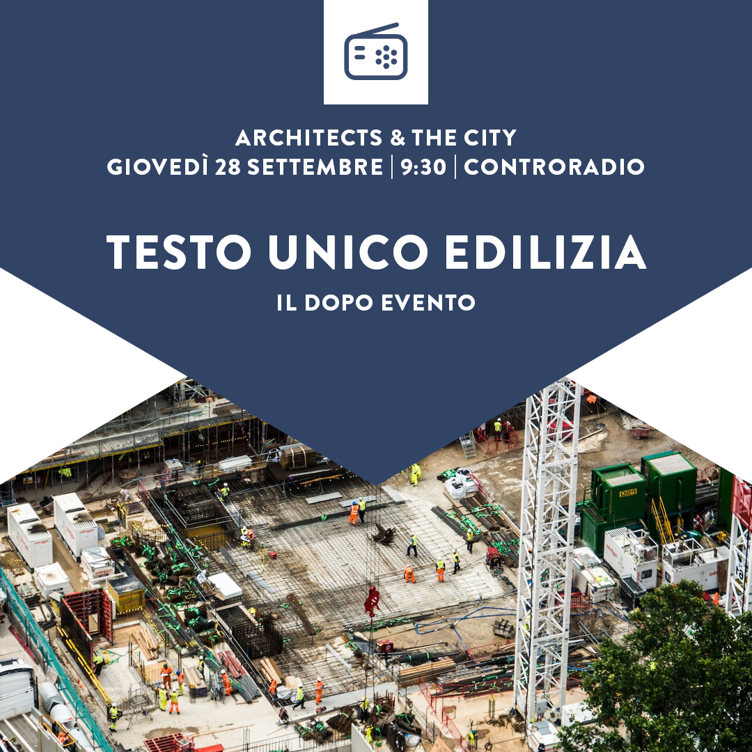 Architects & the City del 28 Settembre. Riforma Testo Unico Edilizia - Seconda Parte