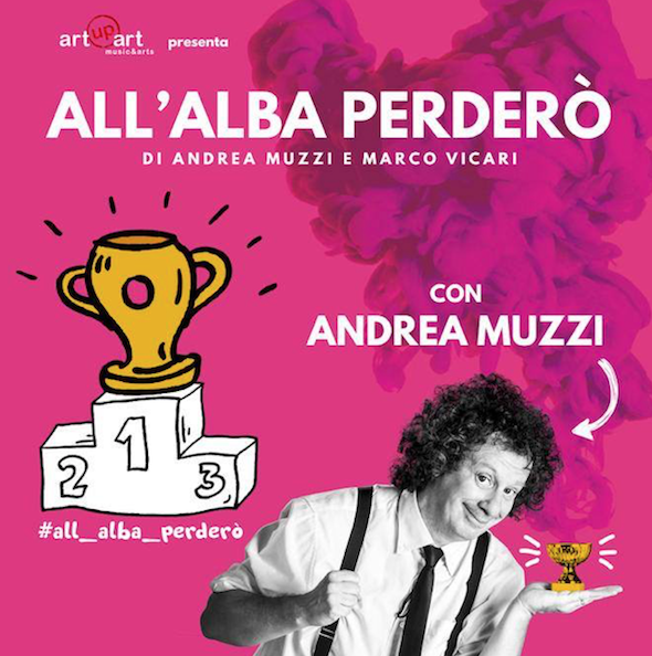 Andrea Muzzi presenta il nuovo spettacolo “all’alba perderò”