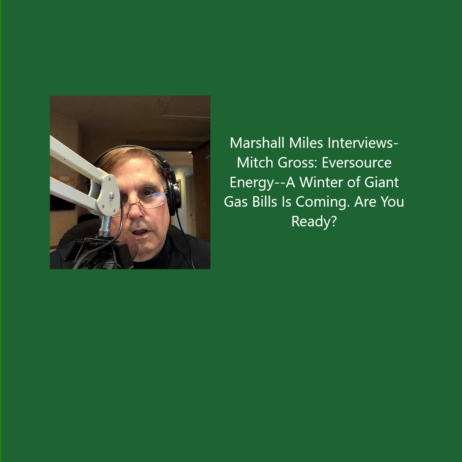 Marshall Miles Interviews Mitch Gross, Eversource Energy: A Winter of Giant Gas Bills is Coming. Are You Ready?