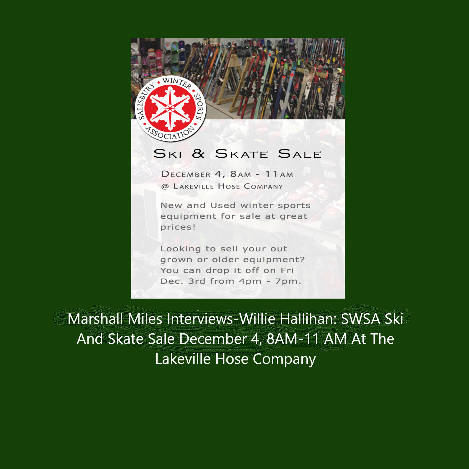 Marshall Miles Interviews Willie Hallihan, SWSA Ski & Skate Sale Dec 4, 8-11AM at the Lakeville Hose Company