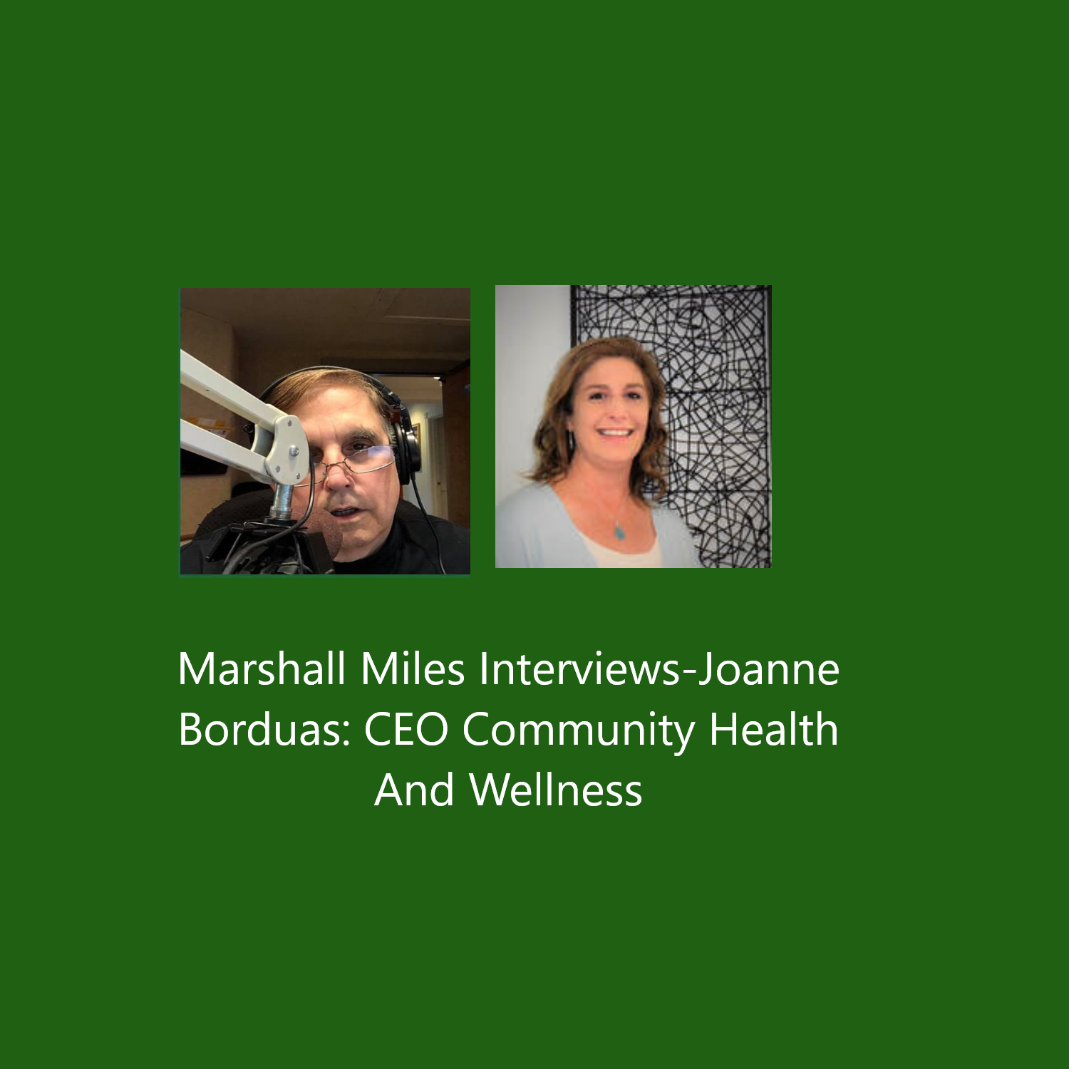 Marshall Miles Interviews-Joanne Borduas: CEO Community Health And Wellness