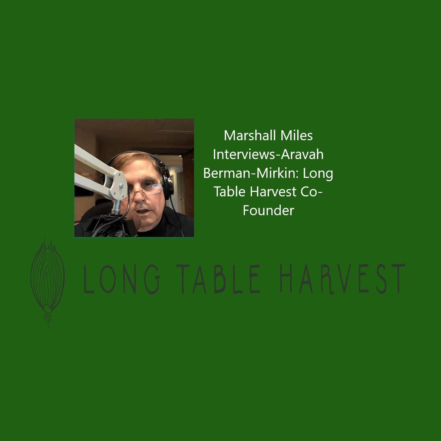 Marshall Miles Interviews-Aravah Berman-Mirkin: Long Table Harvest Co-Founder