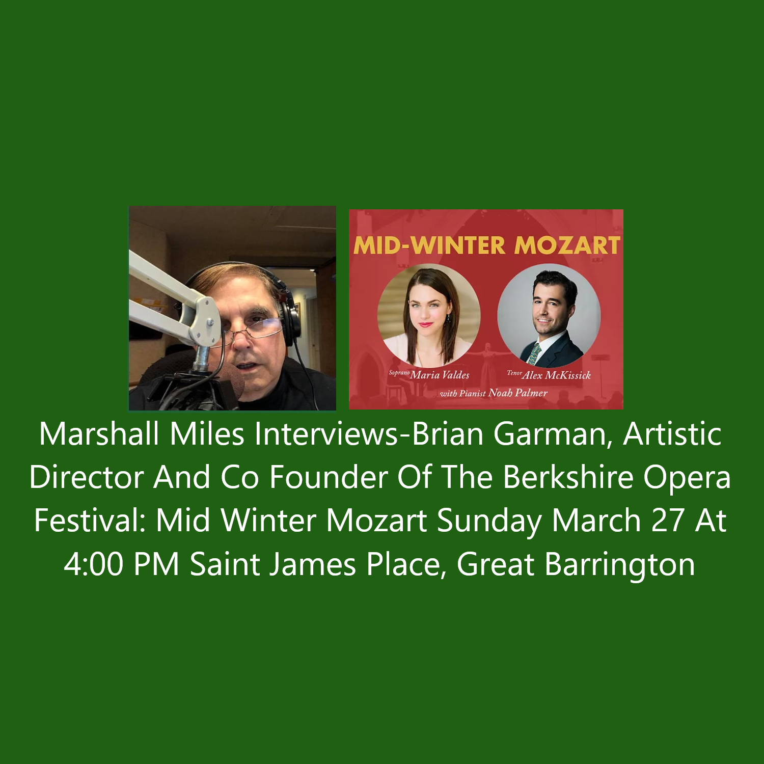 Marshall Miles Interviews Brian Garman, Artistic Director and Co-Founder, Berkshire Opera Festival: "Midwinter Mozart" on Sunday March 27 at 4PM, St James Place, Gt Barrington