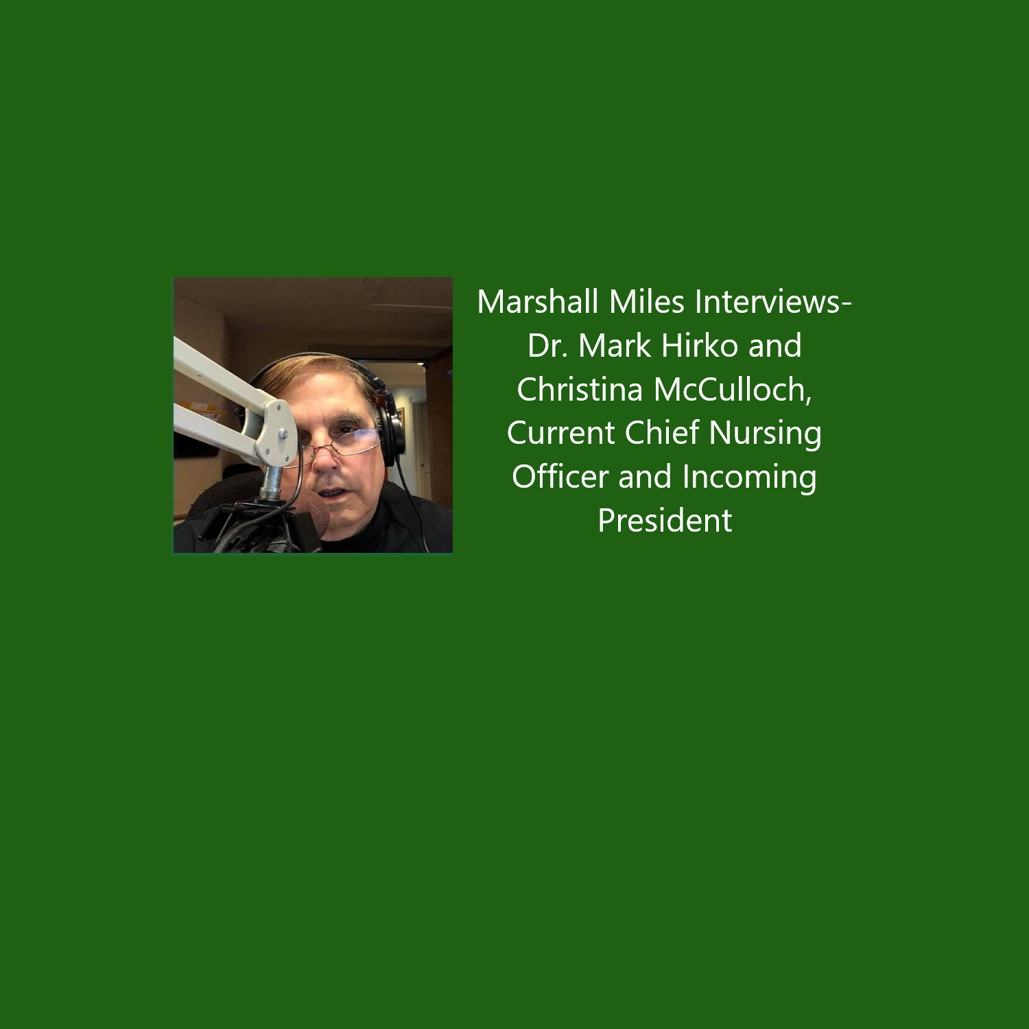  Marshall Miles Interviews Dr. Mark Hirko and Christina McCulloch, Current Chief Nursing Officer and Incoming President