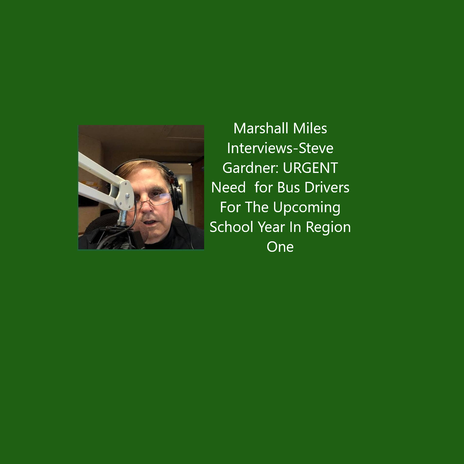 Marshall Miles Interviews-Steve Gardner: URGENT Need  for Bus Drivers For The Upcoming School Year In Region One