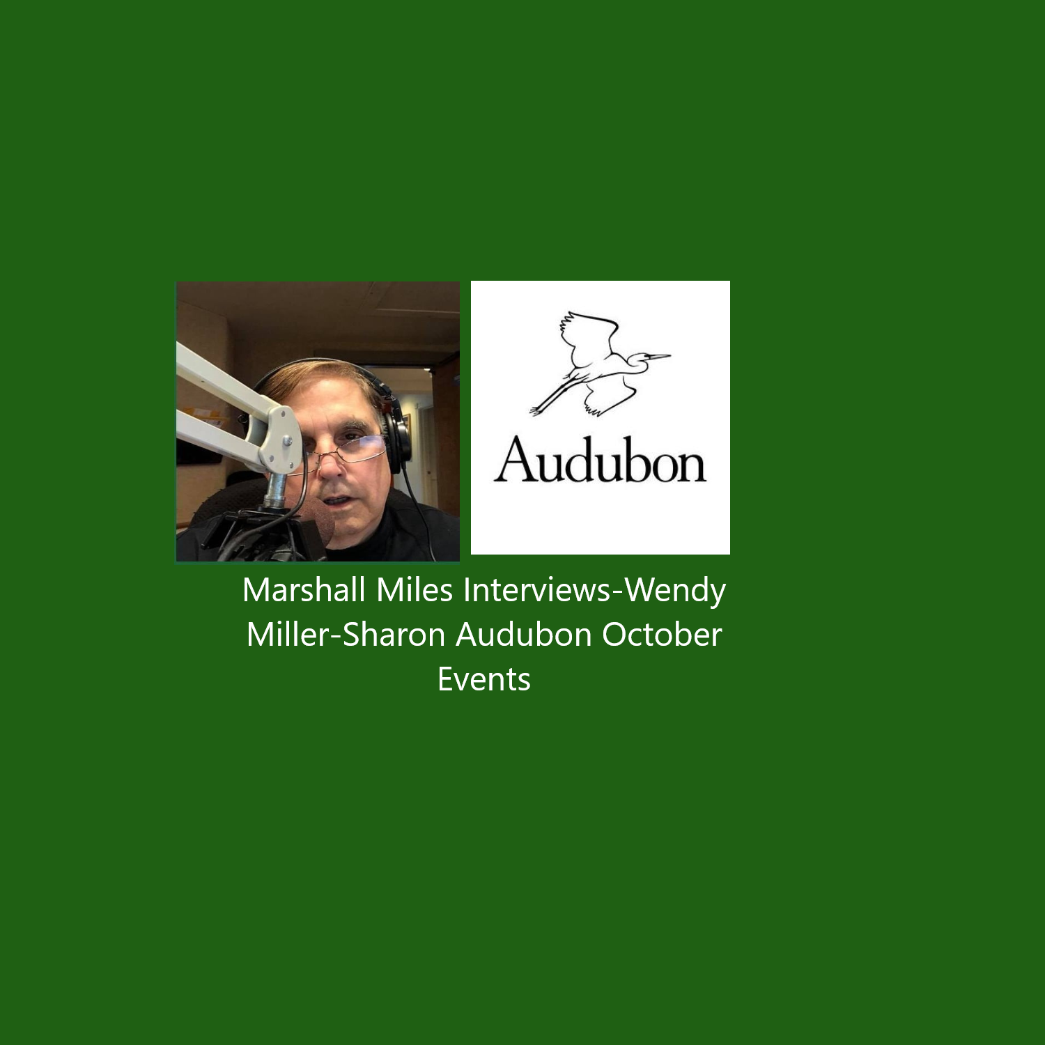 Marshall Miles Interviews-Wendy Miller-Sharon Audubon October  Events